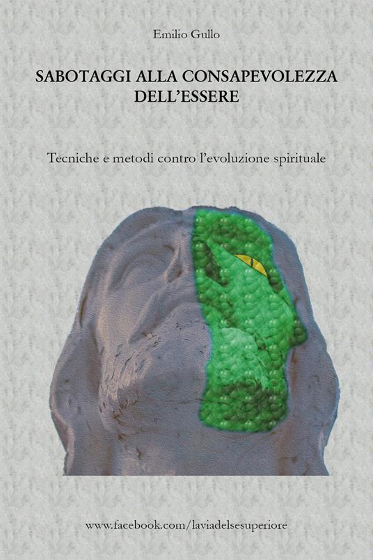 Sabotaggi alla consapevolezza dell'essere. Tecniche e metodi contro l'evoluzione spirituale - Emilio Gullo - copertina