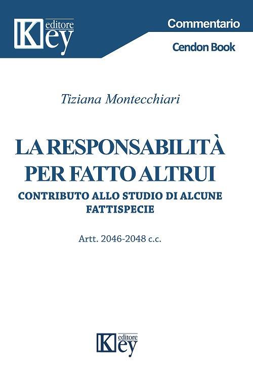 La responsabilità per fatto altrui. Contributo allo studio di alcune fattispecie. Artt. 2046-2048 c.c. - Tiziana Montecchiari - copertina