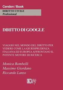 Image of Diritto di Google. Viaggio nel mondo del diritto per vedere come la giurisprudenza italiana ed europea affrontano il potente motore di ricerca