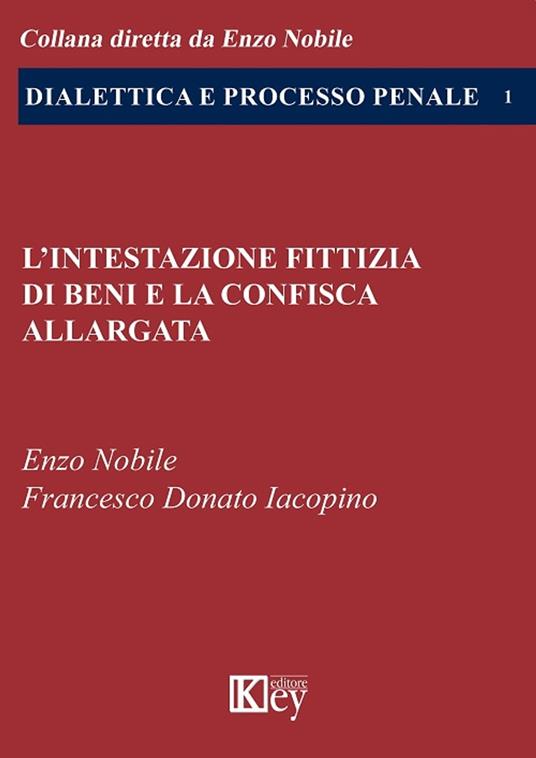 L’intestazione fittizia di beni e la confisca allargata - Francesco Donato Iacopino,Enzo Nobile - ebook
