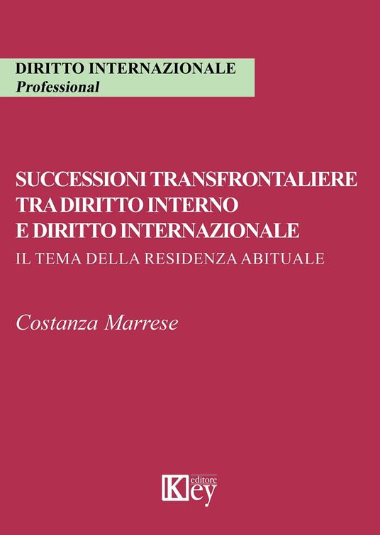 Successioni transfrontaliere tra diritto interno e diritto internazionale. Il tema della residenza abituale - Costanza Marrese - copertina