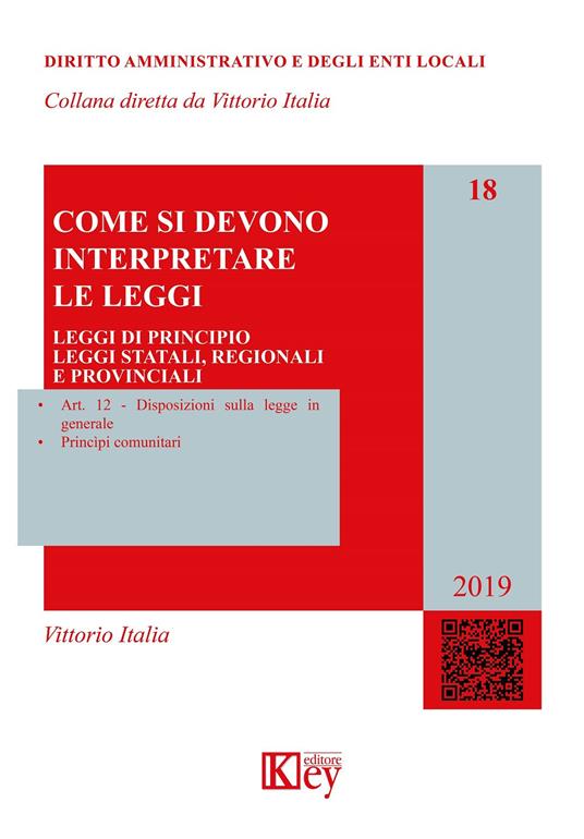 Come si devono interpretare le leggi. Leggi di principio, leggi statali, regionali e provinciali - Vittorio Italia - copertina