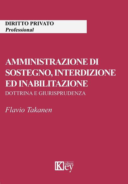 Amministrazione di sostegno, interdizione ed inabilitazione - Flavio Takanen - ebook