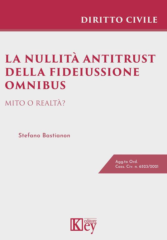 La nullità antitrust della fideiussione omnibus. Mito o realtà? - Stefano Bastianon - copertina