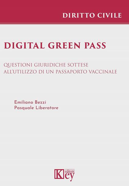 Digital green pass. Questioni giuridiche sottese all'utilizzo di un passaporto vaccinale - Pasquale Liberatore,Emiliano Bezzi - copertina