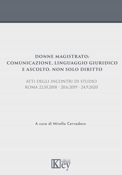 Donne magistrato: Comunicazione, linguaggio giuridico e ascolto. Non solo diritto - Mirella Cervadoro - ebook