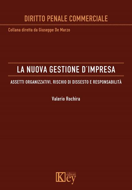 La nuova gestione d'impresa. Assetti organizzativi, rischio di dissesto e responsabilità -  Valerio Rochira - copertina