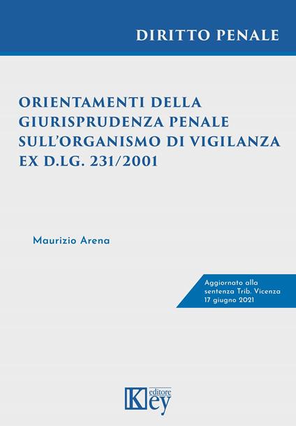 Orientamenti della giurisprudenza penale sull’organismo di vigilanza ex D.lgs. 231/2001 - Maurizio Arena - copertina