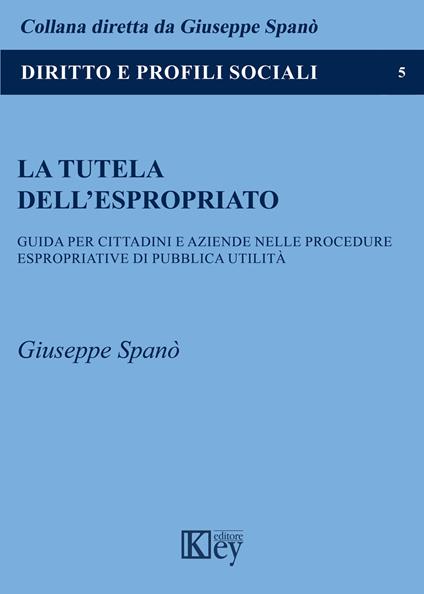 La tutela dell'espropriato. Guida per cittadini e aziende nelle procedure espropriative di pubblica utilità - Giuseppe Spanò - copertina