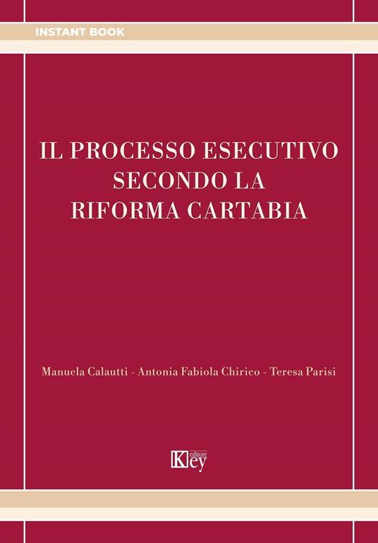 Il processo esecutivo secondo la riforma Cartabia - Chirico Antonia Fabiola,Manuela CALAUTTI,Teresa Parisi - ebook