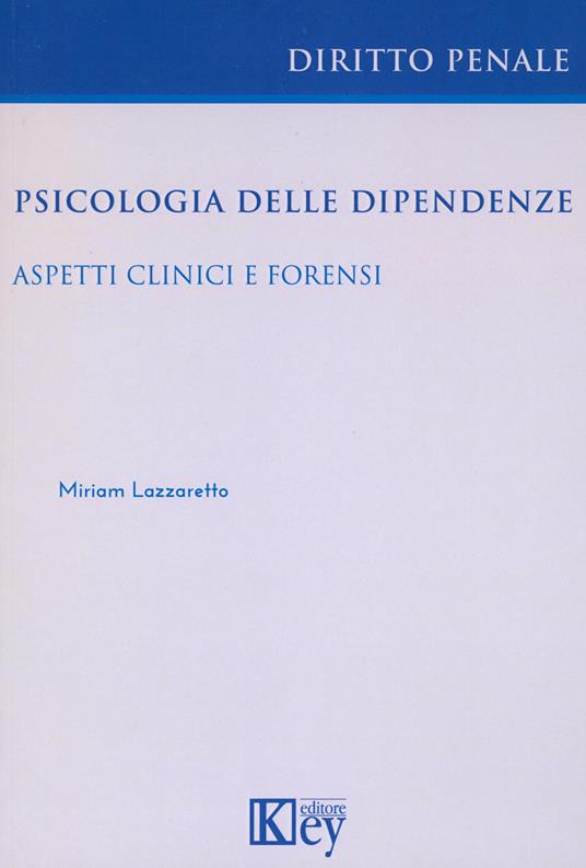 Psicologia delle dipendenze. Aspetti clinici e forensi - Miriam Lazzaretto - copertina
