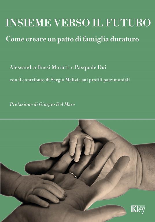 Insieme verso il futuro. Come creare un patto di famiglia duraturo - Pasquale Dui,Alessandra Bussi Moratti,Sergio Malizia - copertina