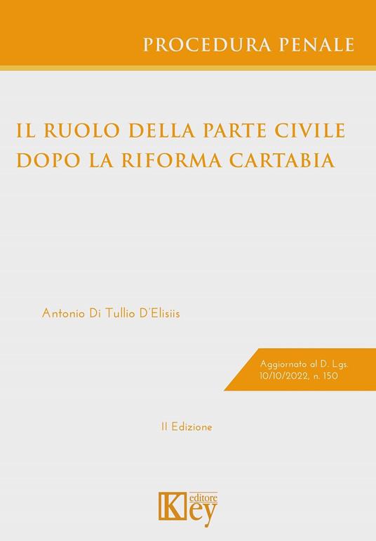 Il ruolo della parte civile nel processo penale dopo la riforma Cartabia - Antonio Di Tullio D'Elisiis - copertina