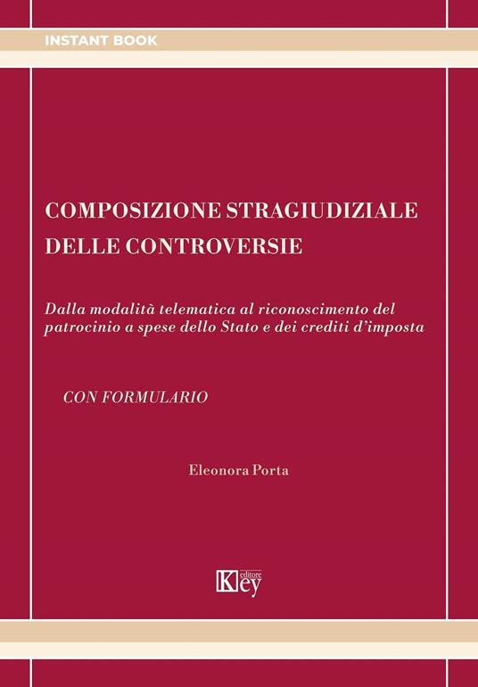 Composizione stragiudiziale delle controversie. Dalla modalità telematica al riconoscimento del patrocinio a spese dello Stato e dei crediti d'imposta - Eleonora Porta - copertina