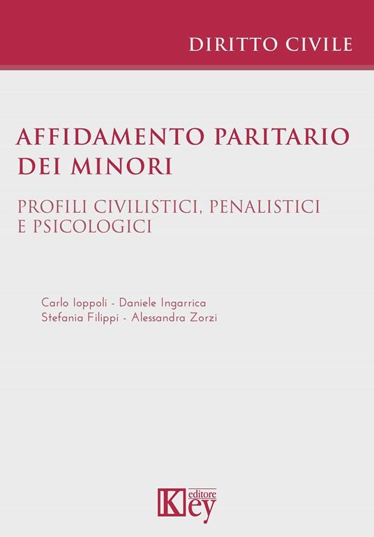 Affidamento paritario dei minori - Stefania Filippi,Daniele Ingarrica,Carlo Ioppoli,Alessandra Zorzi - ebook