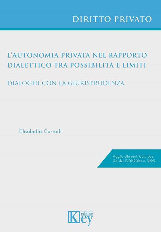 L'autonomia privata nel rapporto dialettico tra possibilità e limiti. Dialoghi con la giurisprudenza - Elisabetta Corradi - copertina