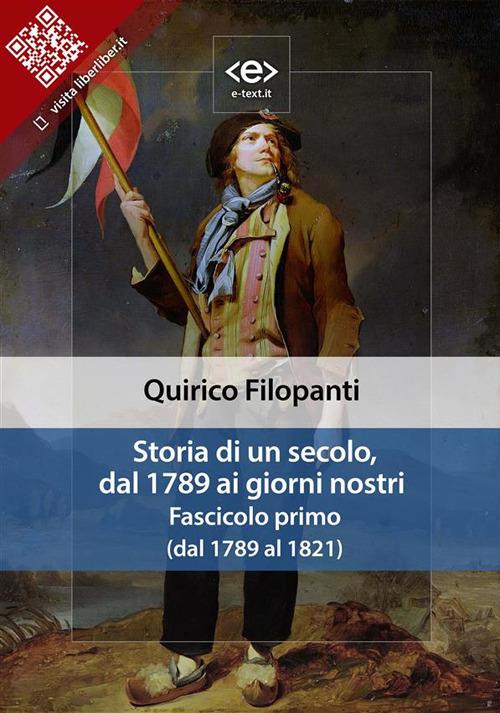 Storia di un secolo, dal 1789 ai giorni nostri. Vol. 1 - Quirico Filopanti - ebook