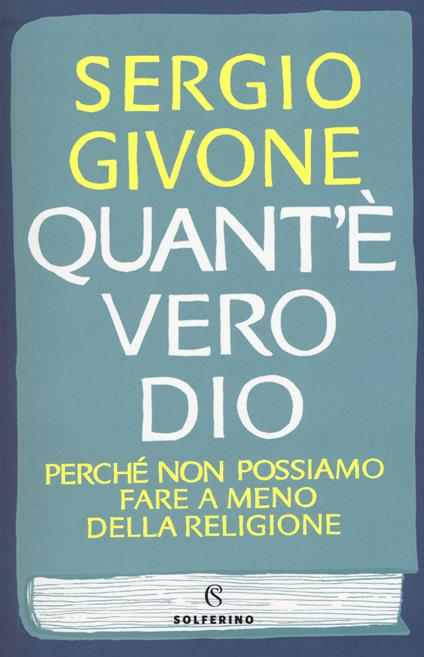 Quant'è vero Dio. Perché non possiamo fare a meno della religione - Sergio Givone - copertina