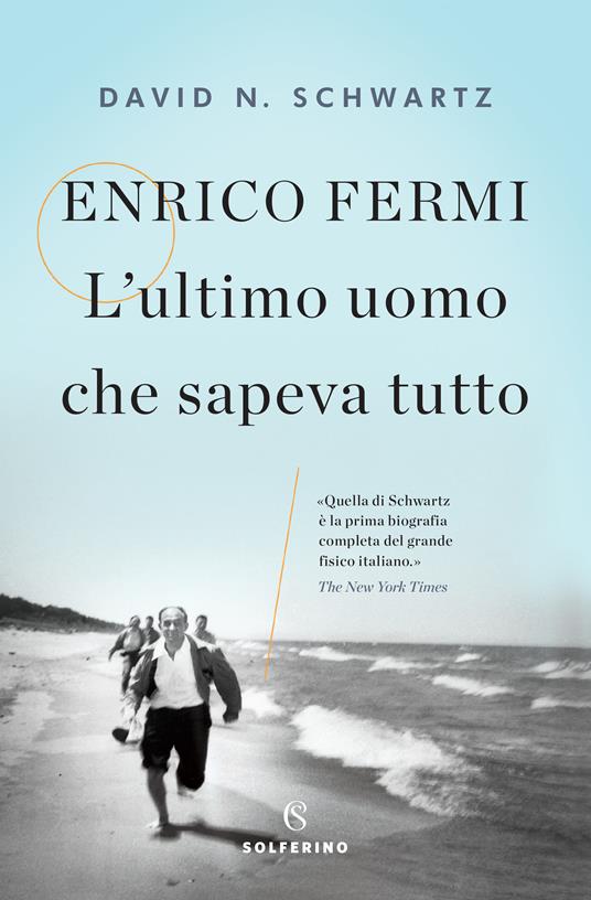 Enrico Fermi. L'ultimo uomo che sapeva tutto - David N. Schwartz,Luisa Doplicher,Daniele A. Gewurz - ebook