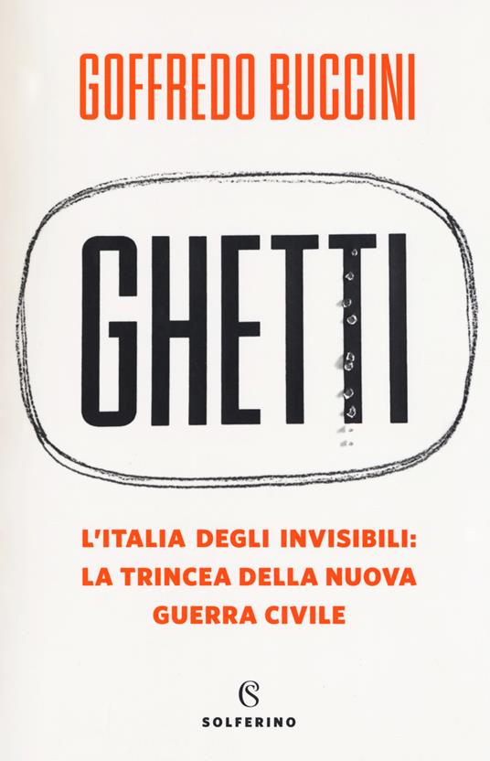 Ghetti. L'Italia degli invisibili: la trincea della nuova guerra civile -  Goffredo Buccini - Libro - Solferino - Saggi | IBS