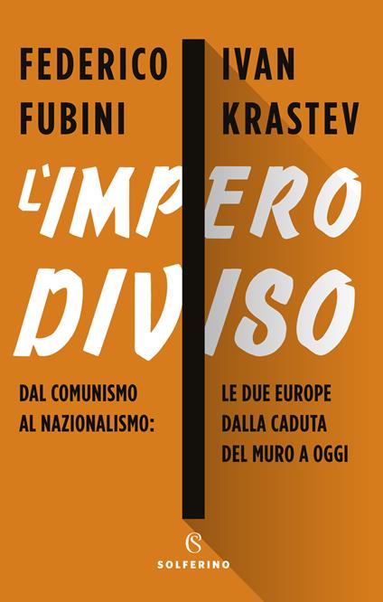 L' impero diviso. Dal comunismo al nazionalismo le due Europe dalla caduta del Muro a oggi - Federico Fubini,Ivan Krastev - copertina