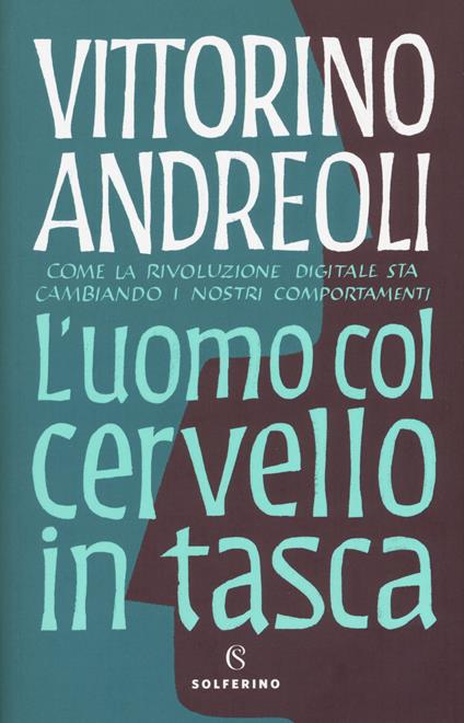 L' uomo col cervello in tasca. Come la rivoluzione digitale sta cambiando i nostri comportamenti - Vittorino Andreoli - copertina