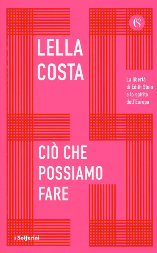 Ciò che possiamo fare. La libertà di Edith Stein e lo spirito dell'Europa -  Lella Costa - Libro - Solferino - I Solferini