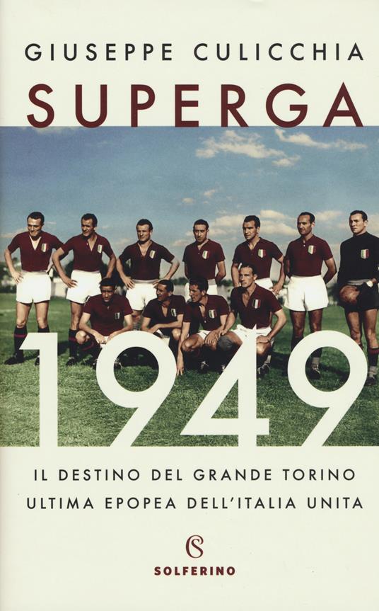 Superga 1949. Il destino del grande Torino, ultima epopea dell'Italia unita - Giuseppe Culicchia - copertina