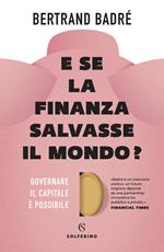 E se la finanza salvasse il mondo? Governare il capitale è possibile