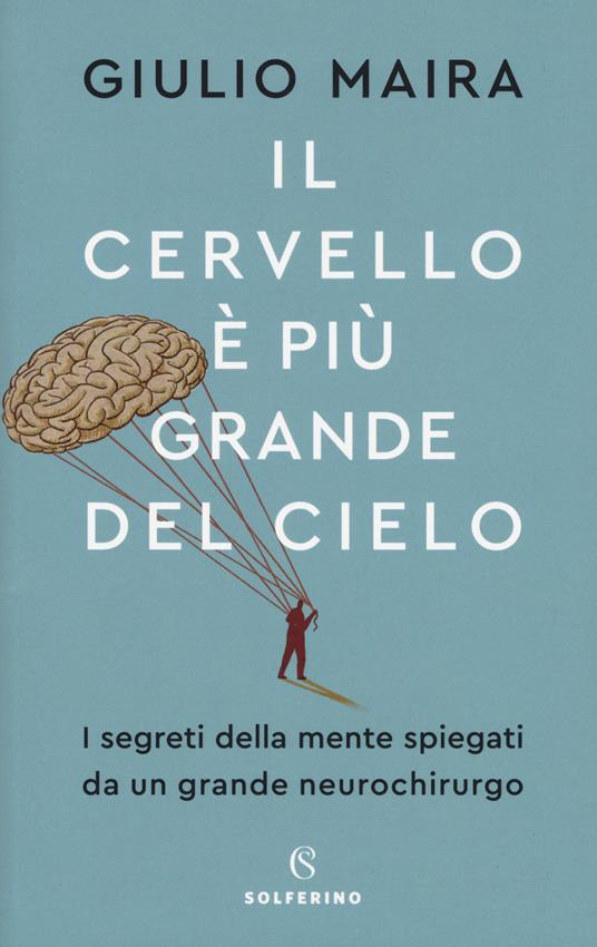 Il cervello è più grande del cielo. I segreti della mente spiegati da un grande neurochirurgo - Giulio Maira - copertina