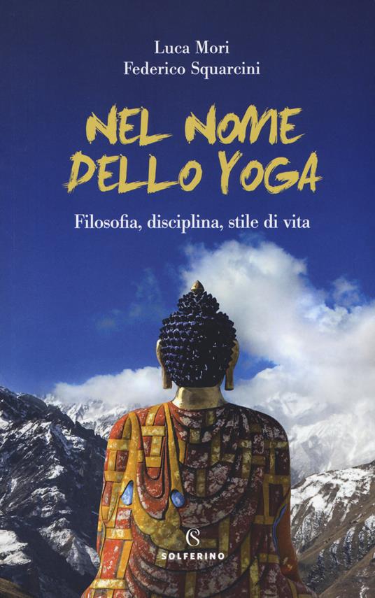 Nel nome dello yoga. Filosofia, disciplina, stile di vita - Federico Squarcini,Luca Mori - copertina