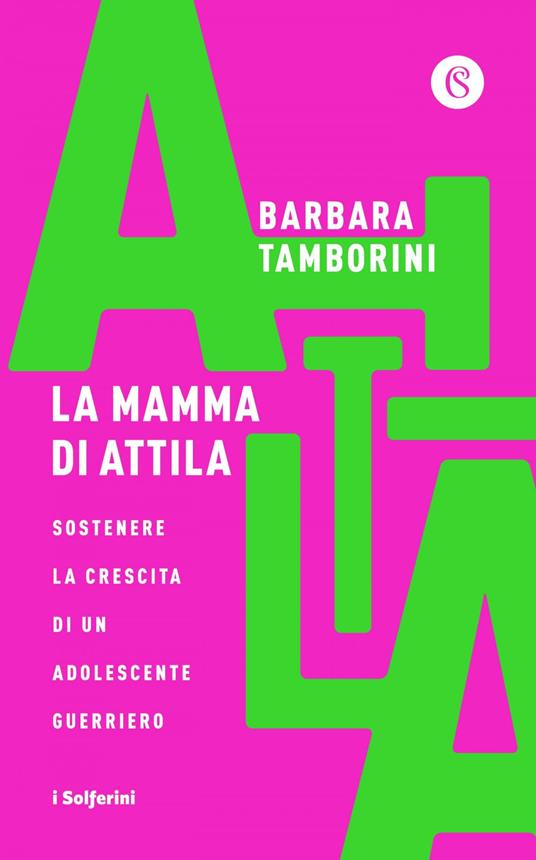 La mamma di Attila. Sostenere la crescita di un adolescente guerriero - Barbara Tamborini - ebook