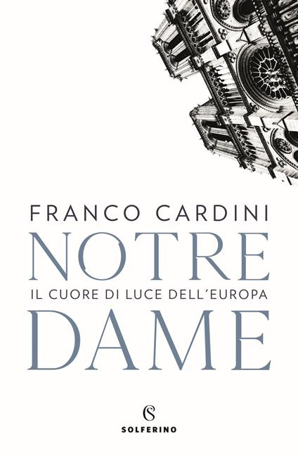 Notre Dame. Il cuore di luce dell'Europa - Franco Cardini - copertina
