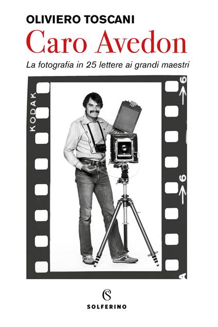 Caro Avedon. La fotografia in 25 lettere ai grandi maestri - Oliviero Toscani - copertina