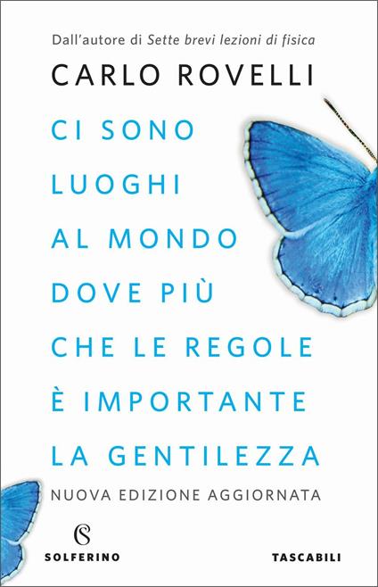 Ci sono luoghi al mondo dove più che le regole è importante la gentilezza. Articoli per i giornali. Nuova ediz. - Carlo Rovelli - copertina