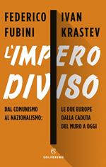 L' impero diviso. Dal comunismo al nazionalismo le due Europe dalla caduta del Muro a oggi