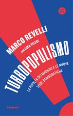 Turbopopulismo. La rivolta dei margini e le nuove sfide democratiche