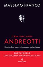 C'era una volta Andreotti. Ritratto di un uomo, di un'epoca e di un Paese. Nuova ediz.