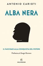 Alba nera. Il fascismo alla conquista del potere