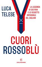 Cuori rossoblù. La leggenda di Gigi Riva e lo scudetto impossibile del Cagliari