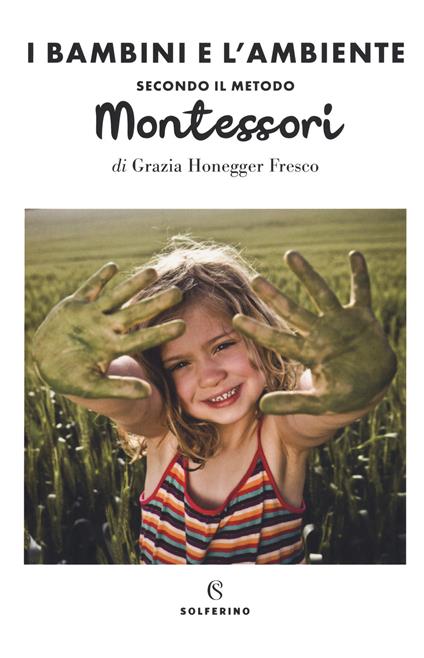 Il bambini e l'ambiente secondo il metodo Montessori - Grazia Honegger Fresco - copertina