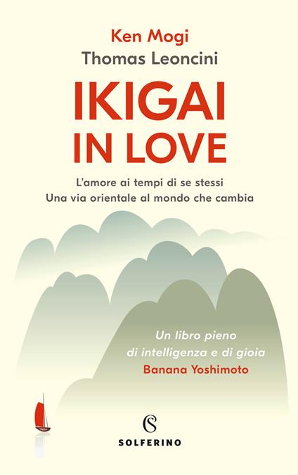 Ikigai in love. L'amore ai tempi di se stessi. Una via orientale al mondo che cambia - Ken Mogi,Thomas Leoncini - copertina