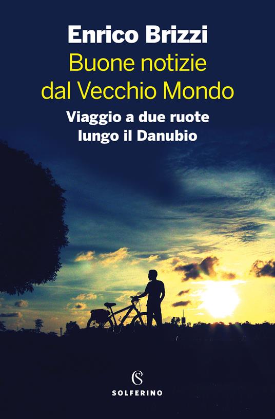 Buone notizie dal Vecchio Mondo. Viaggio a due ruote lungo il Danubio - Enrico Brizzi - copertina