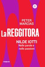 La reggitora. Nilde Iotti. Nelle parole e nelle passioni