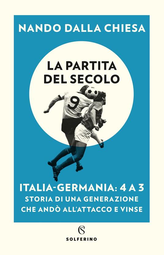 La partita del secolo. Italia-Germania: 4 a 3. Storia di una generazione che andò all'attacco e vinse - Nando Dalla Chiesa - ebook