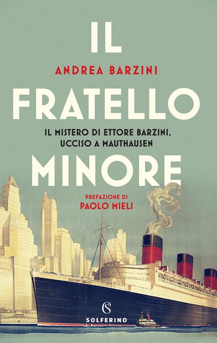 Il fratello minore. Il mistero di Ettore Barzini, ucciso a Mauthausen - Andrea Barzini - copertina