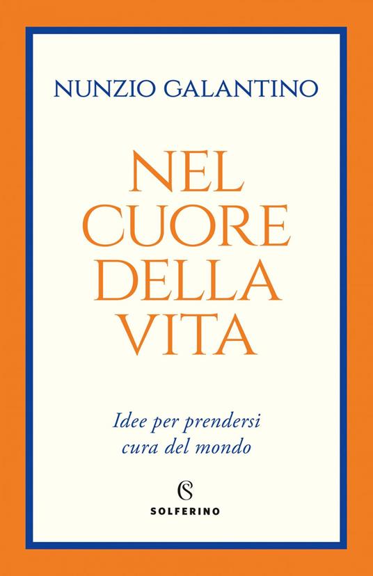 Nel cuore della vita. Idee per prendersi cura del mondo - Nunzio Galantino - ebook