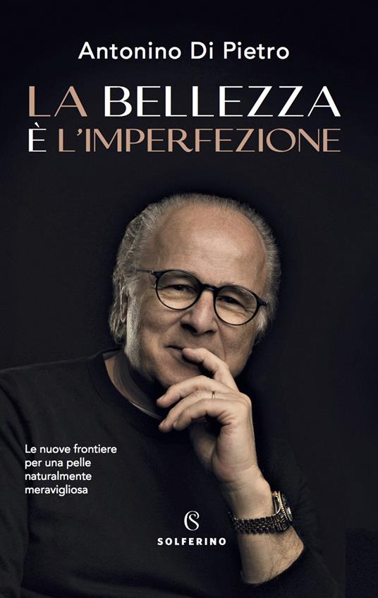 La bellezza è l'imperfezione. Le nuove frontiere per una pelle naturalmente meravigliosa - Antonino Di Pietro - copertina