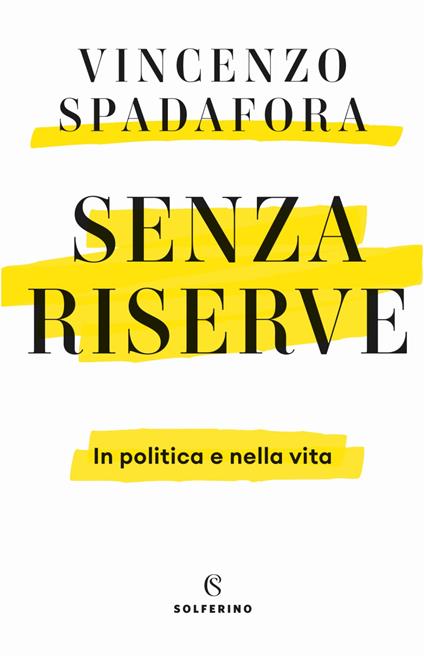 Senza riserve. In politica e nella vita - Vincenzo Spadafora - copertina