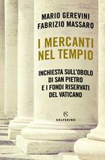 I mercanti nel tempio. Inchiesta sull'Obolo di san Pietro e i fondi riservati del Vaticano